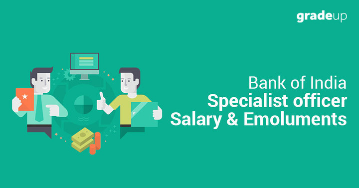 Bank of India Specialist Officer Salary and Emoluments