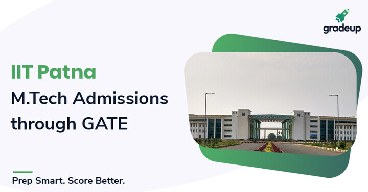 IIT Patna M.Tech Admission through GATE (2020-2021), Apply Online!