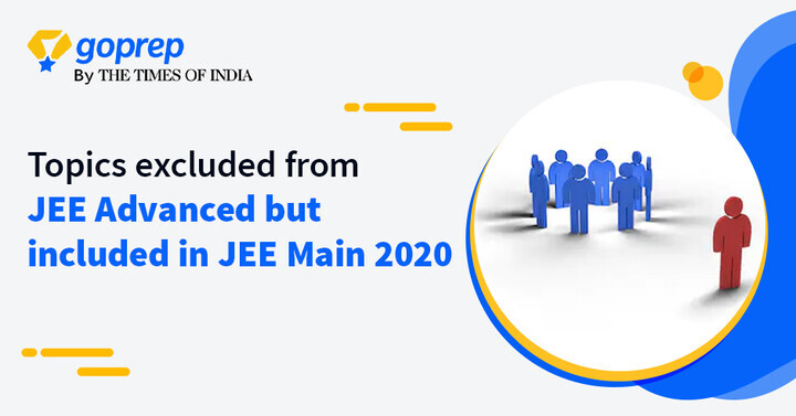 Topics excluded from JEE Advanced but included in JEE Main 2018