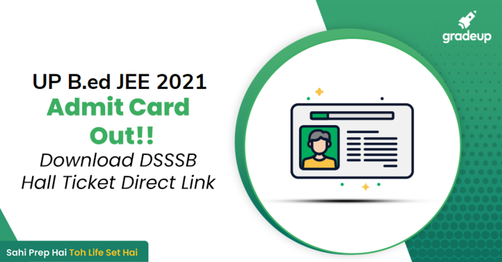 UP B.Ed Admit Card 2021 (Released) - Link Activated Direct, Steps To ...