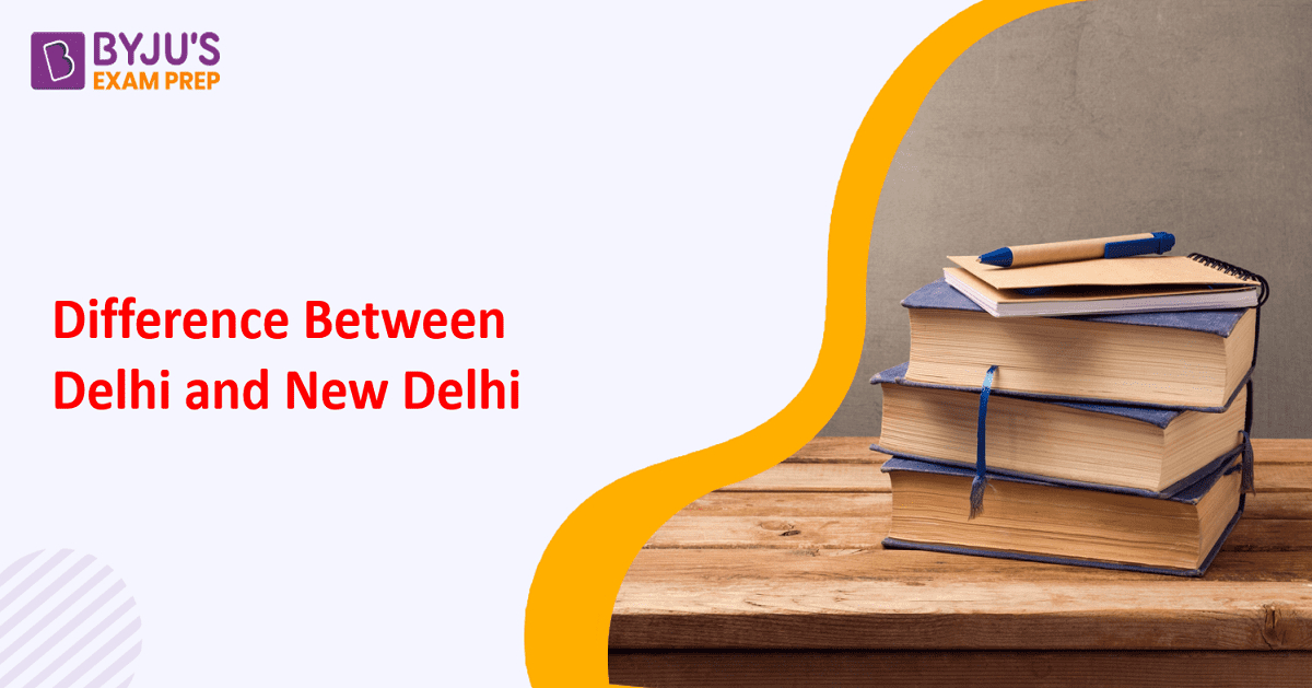 Difference Between Delhi and New Delhi | Delhi vs New Delhi