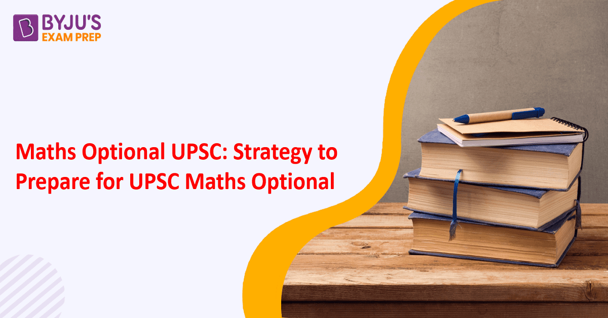 Maths Optional UPSC - Syllabus, Preparation Strategy, Pros & Cons