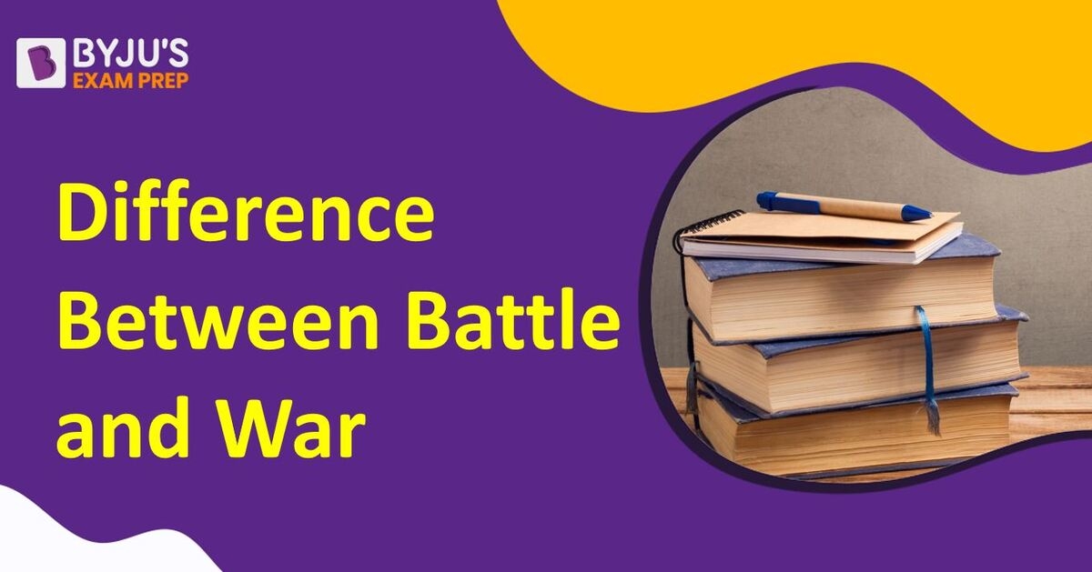 Difference Between Battle And War Battle Vs War