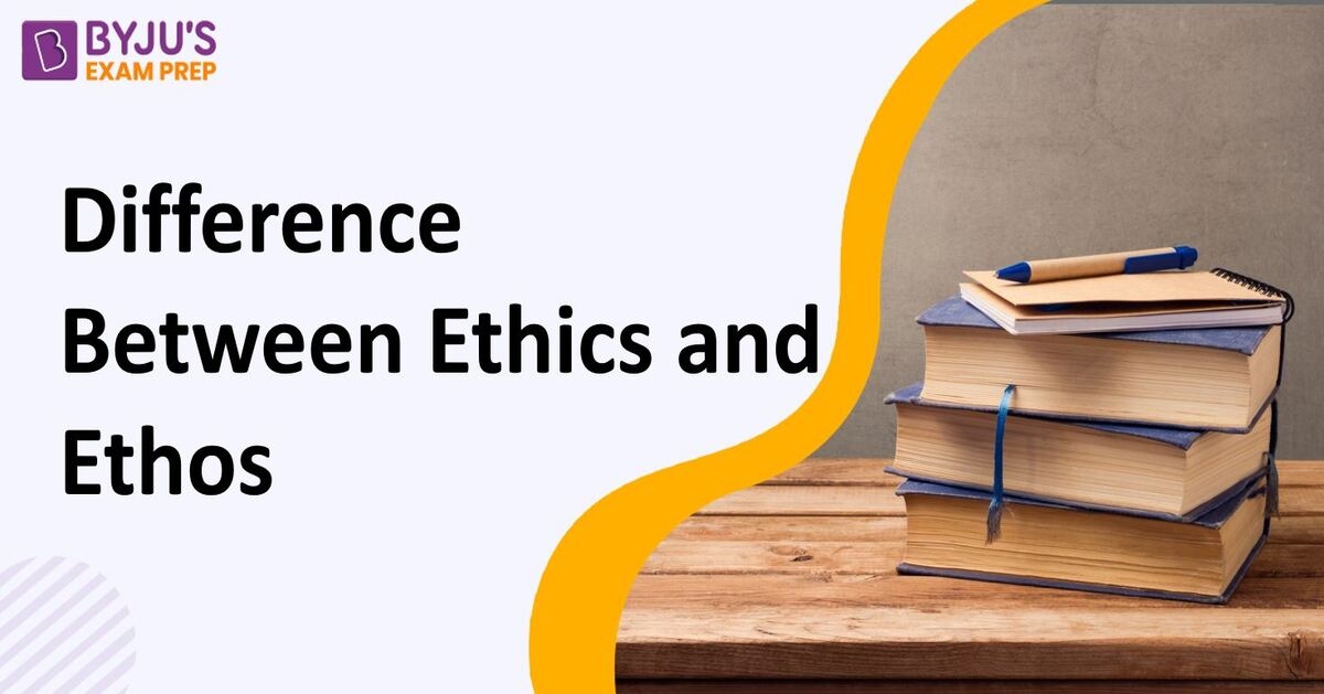 Difference Between Ethics And Ethos | Ethics Vs Ethos