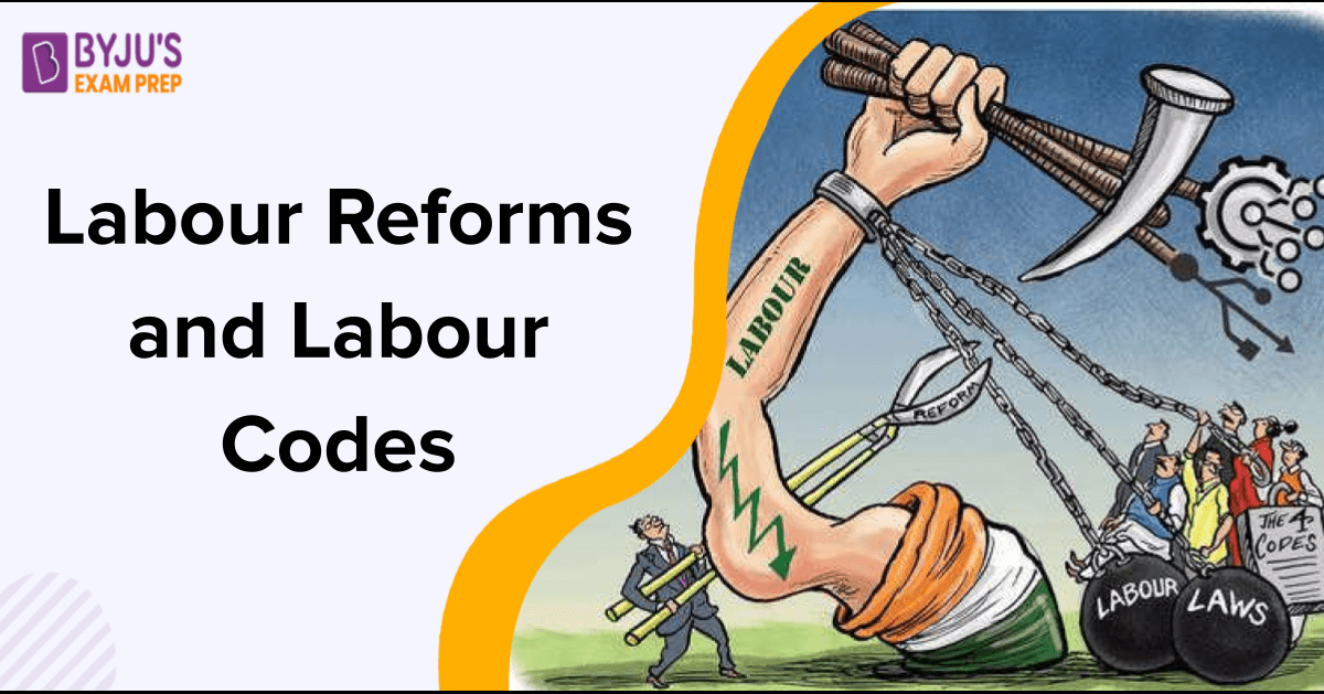 labour-reforms-and-labour-codes-upsc-background-types-benefits