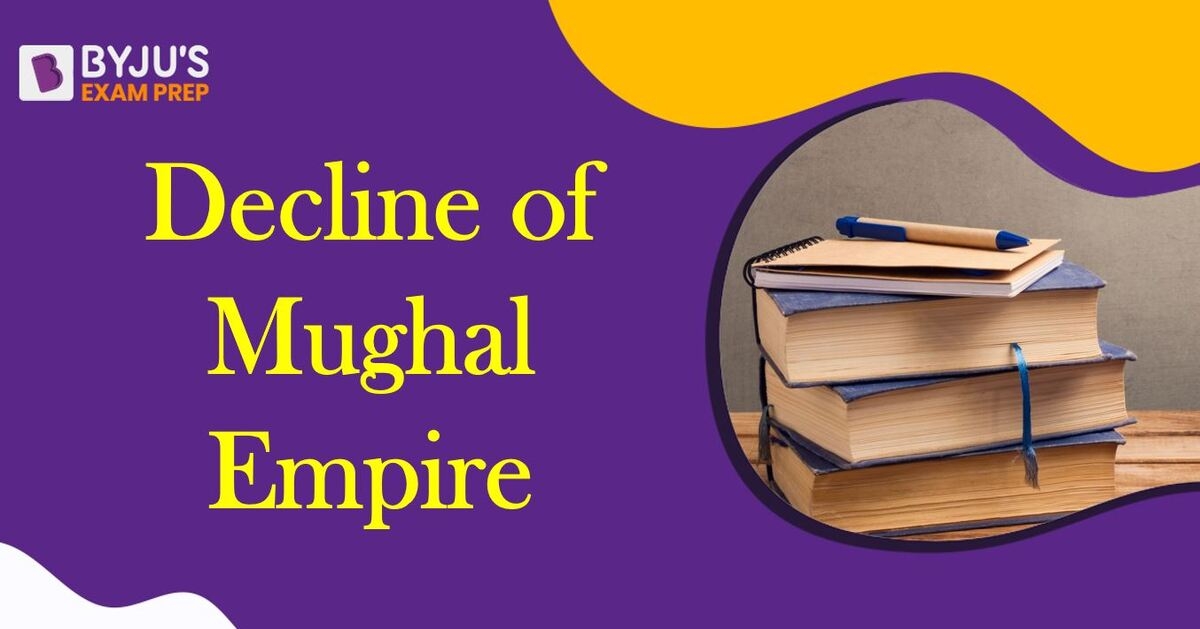 Decline Of Mughal Empire- Later Mughals, Factors, UPSC PDF