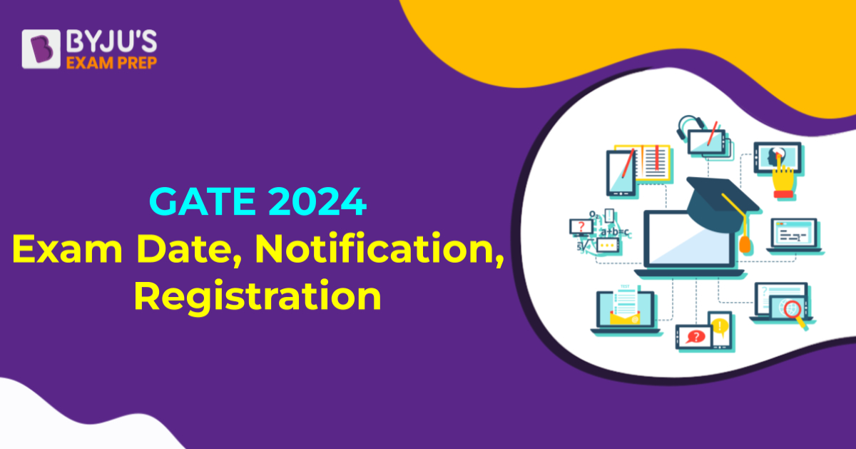 GATE 2024 Exam Date, Notification, Registration Begins