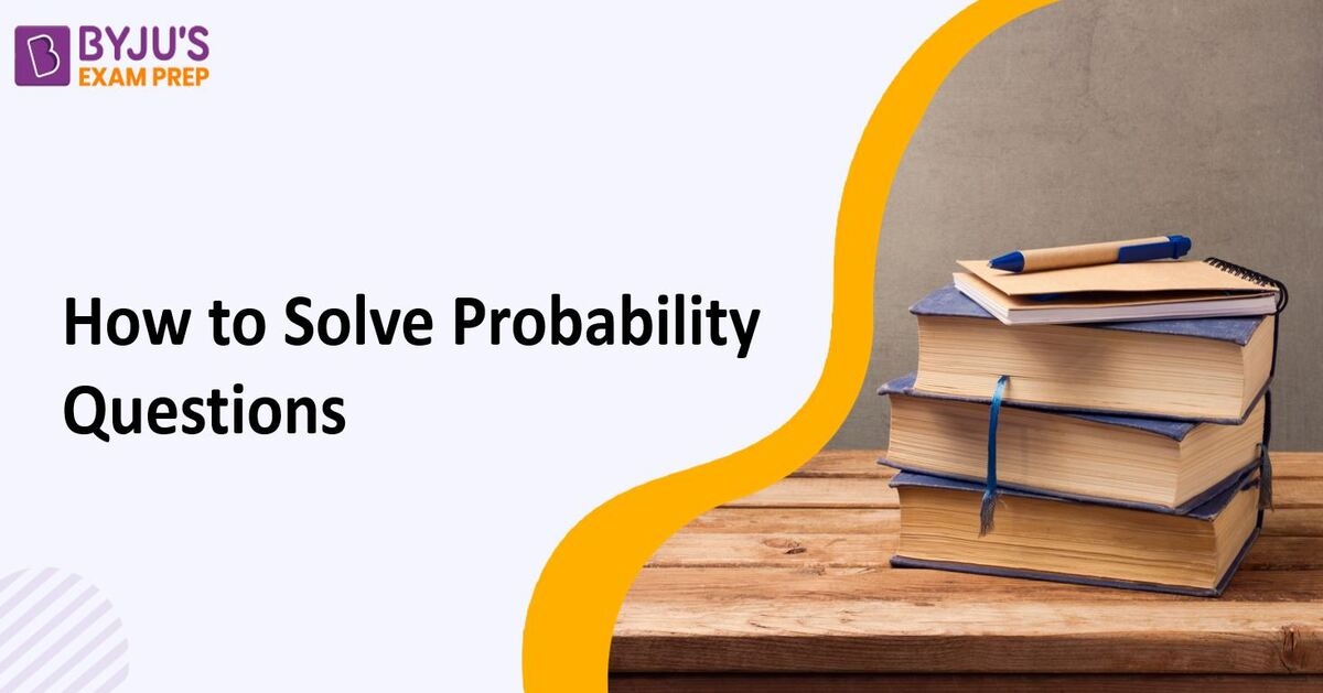 How To Solve Probability Questions? Tips & Tricks