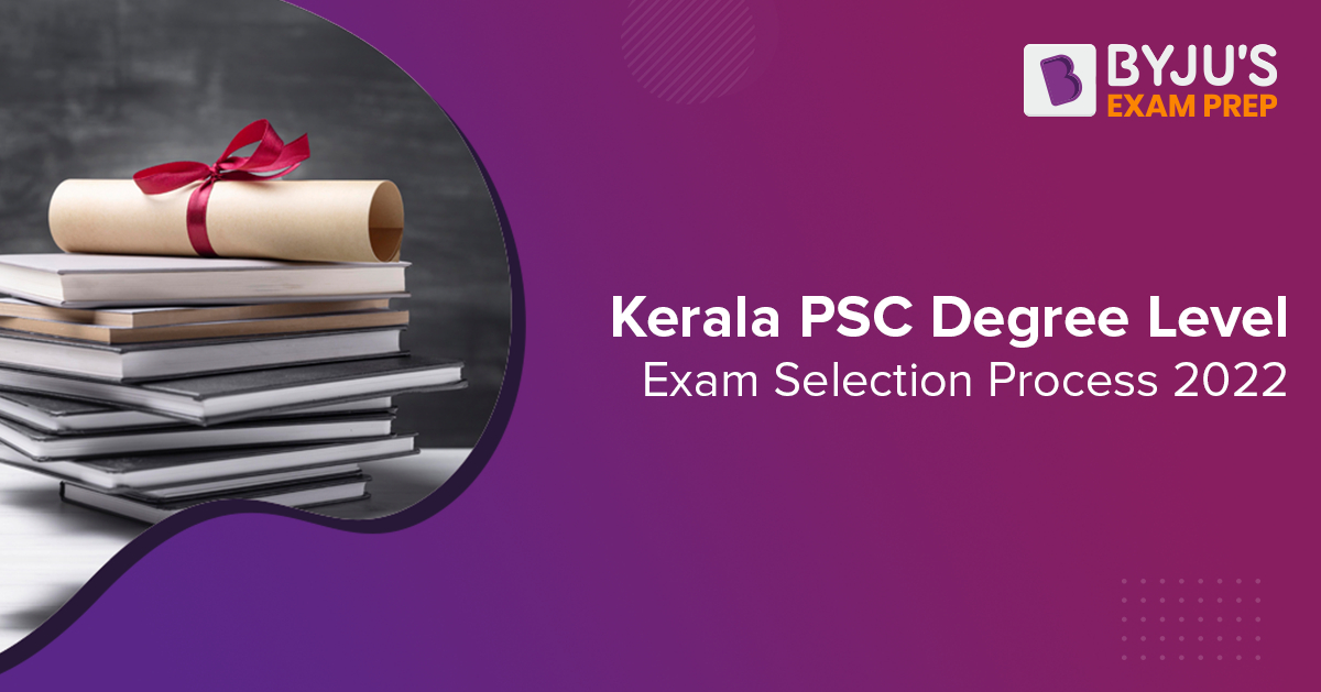 Kerala PSC Degree Level Exam Selection Process 2022 Check various stages