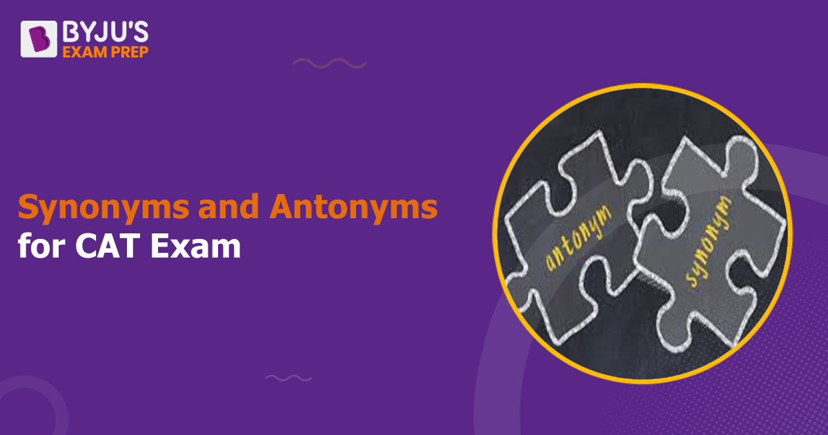 Synonyms and Antonyms for CAT Exam 2022 - Word List, Sample Questions