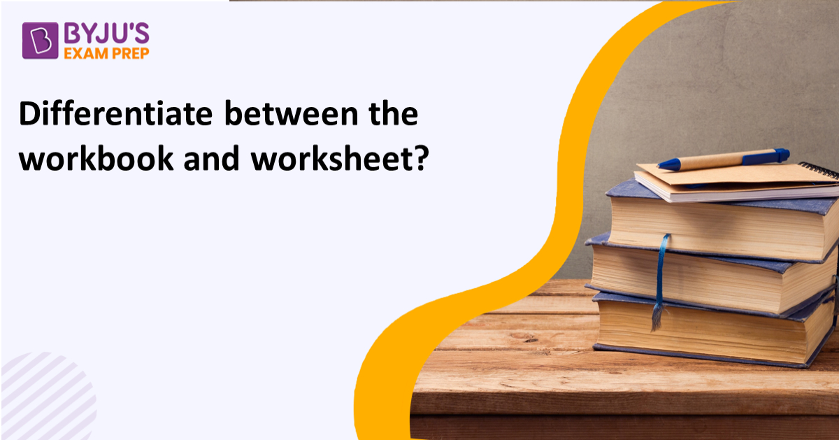 Differentiate Between The Workbook And Worksheet 