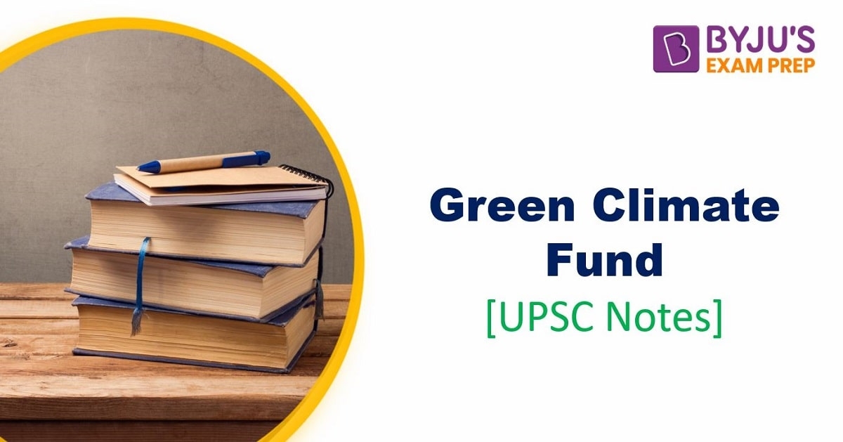 Green Climate Fund (GCF) - History, Role, Importance | UPSC Notes