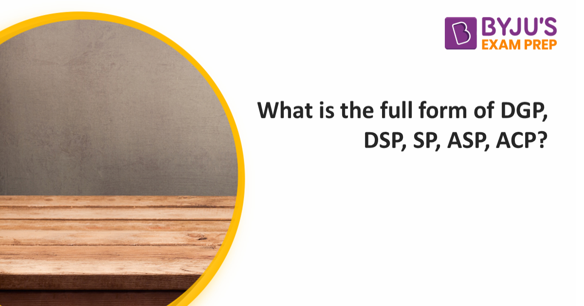 what-is-the-full-form-of-dgp-dsp-sp-asp-acp