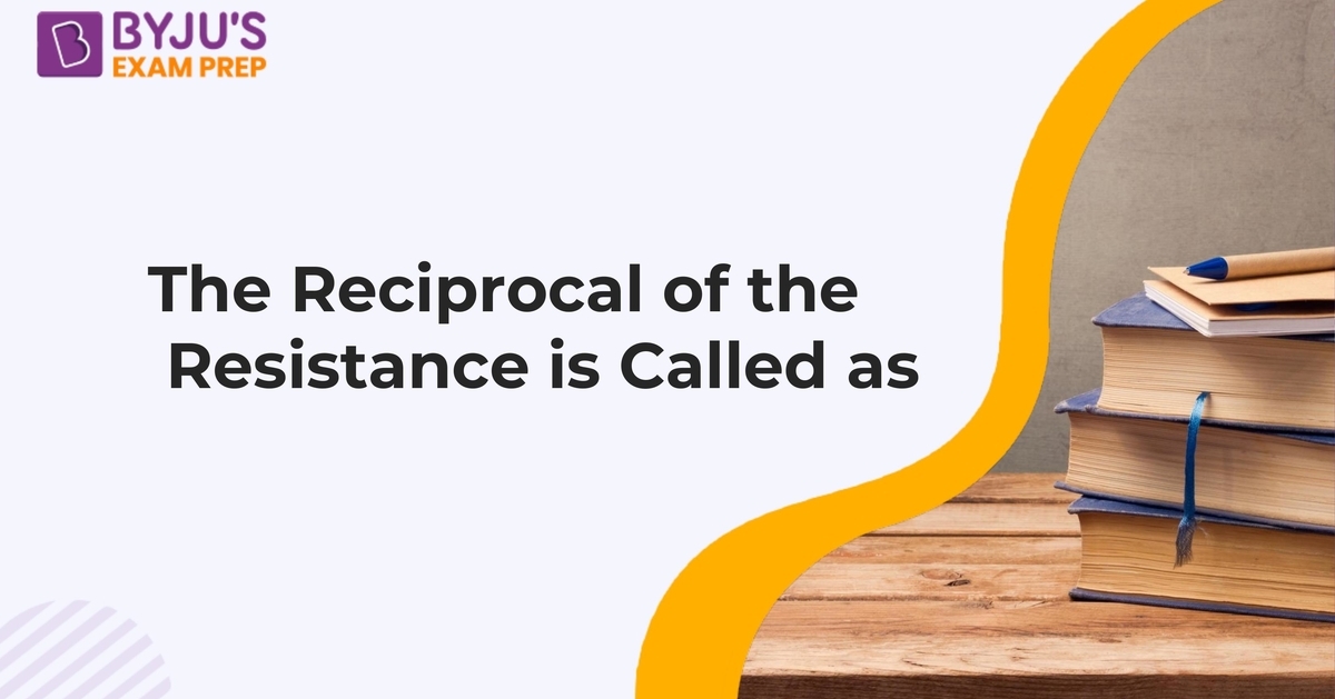 the-reciprocal-of-the-resistance-is-called-as