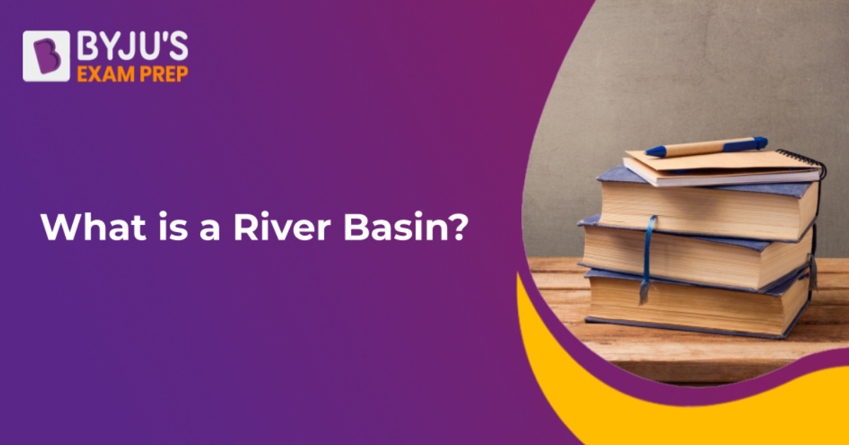 What Is A River Basin? [Check Correct Answer]