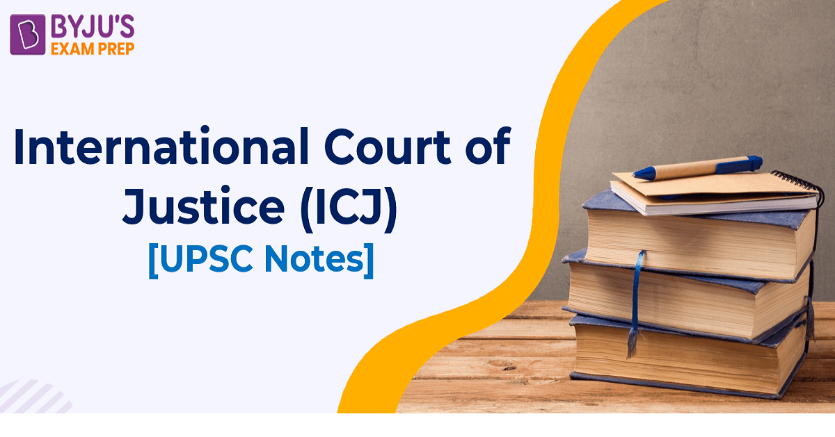 International Court Of Justice: ICJ UPSC Notes, Functions, HQ