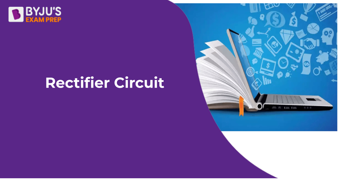 Rectifier Circuit: Definition, Types [GATE Notes]