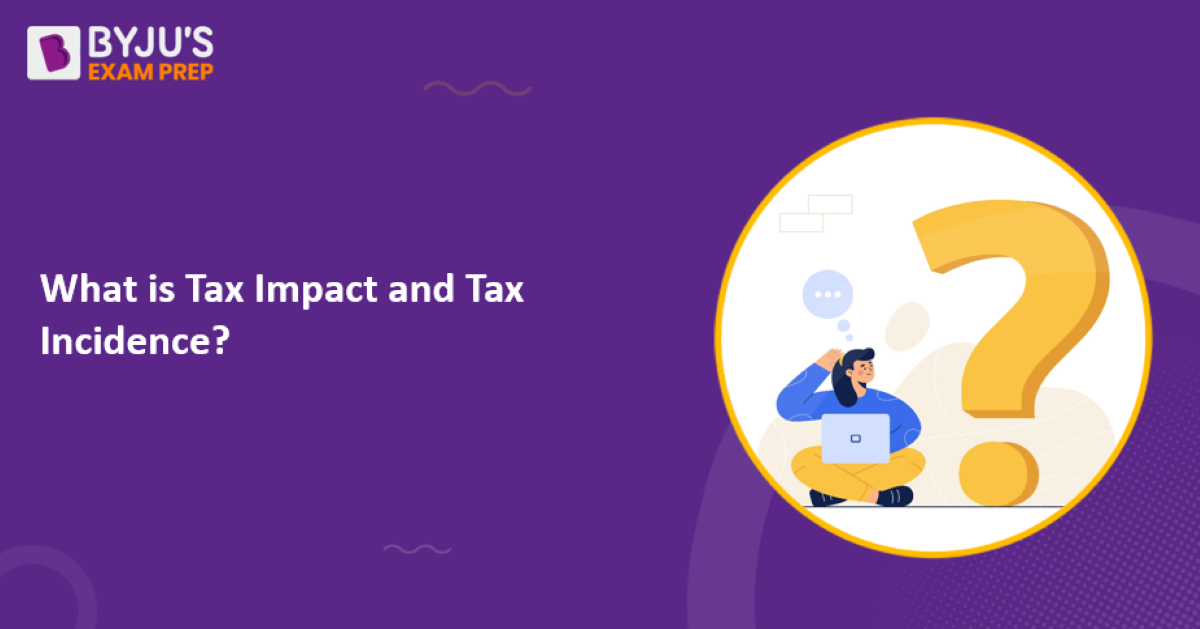 What Is Tax Impact And Tax Incidence? [Check Answer]