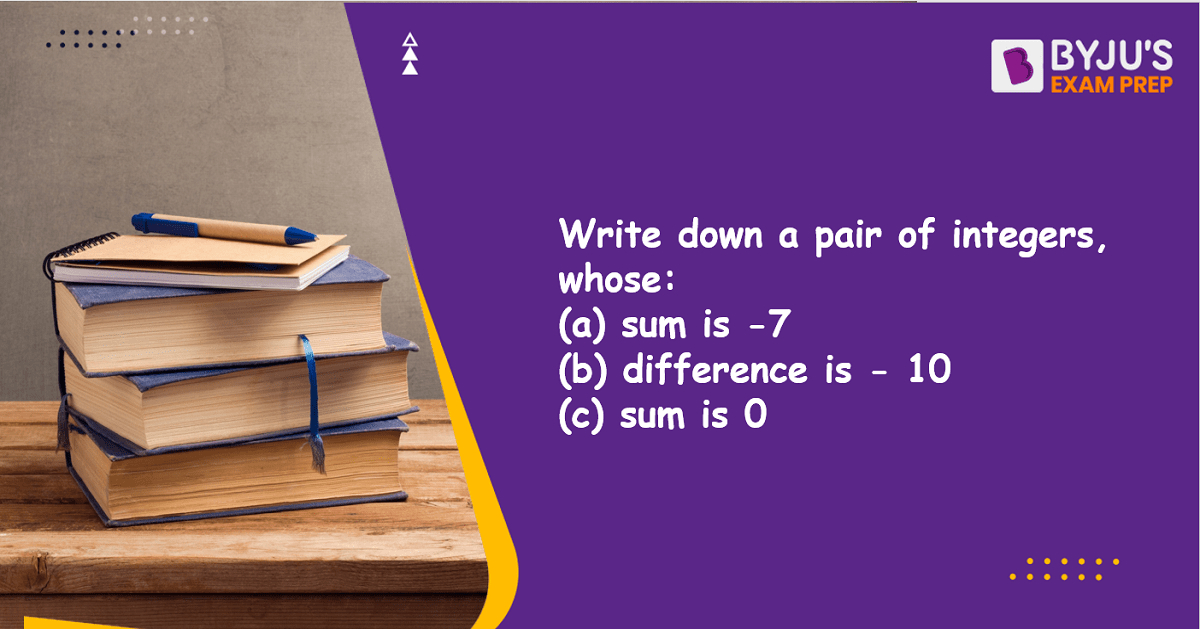 Write Down A Pair Of Integers Whose A Sum Is 7 B Difference Is 10 C Sum Is 0 9353