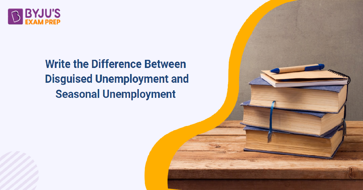 write-the-difference-between-disguised-unemployment-and-seasonal