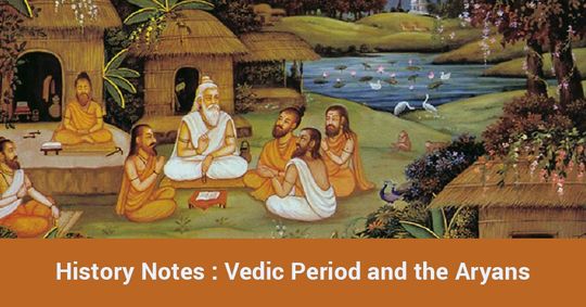 History Notes: Vedic Period And The Aryans